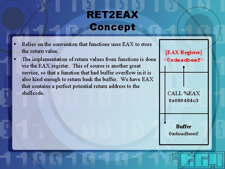 RET 2 EAX Concept § § Relies on the convention that functions uses EAX