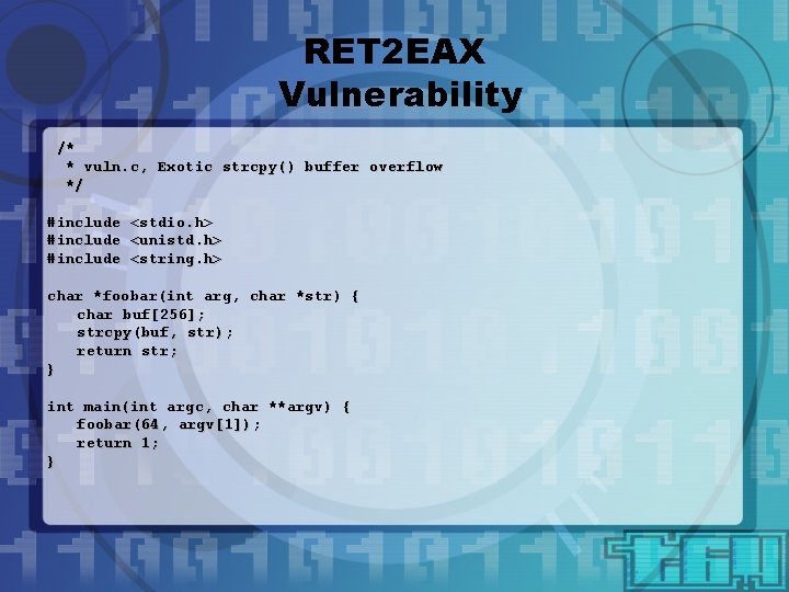 RET 2 EAX Vulnerability /* * vuln. c, Exotic strcpy() buffer overflow */ #include