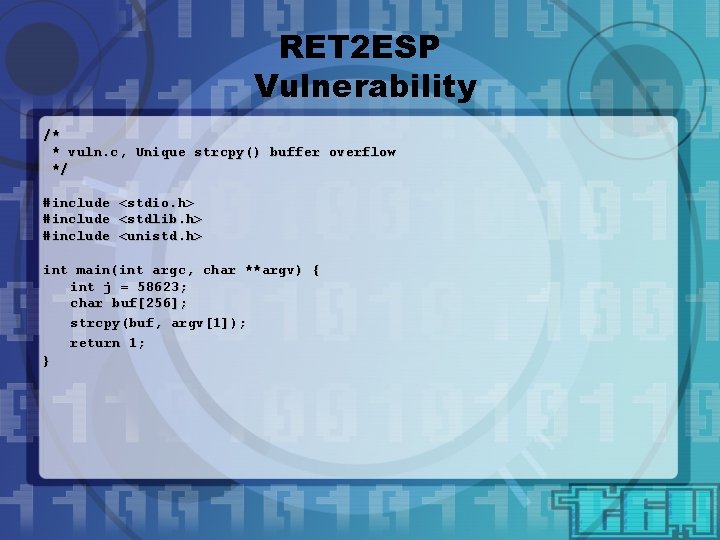 RET 2 ESP Vulnerability /* * vuln. c, Unique strcpy() buffer overflow */ #include