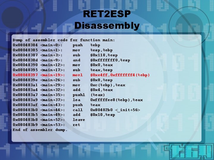 RET 2 ESP Disassembly Dump of assembler code for function main: 0 x 08048384