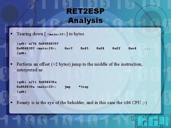 RET 2 ESP Analysis § Tearing down [ <main+19> ] to bytes (gdb) x/7