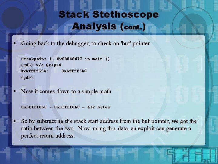 Stack Stethoscope Analysis (cont. ) § Going back to the debugger, to check on