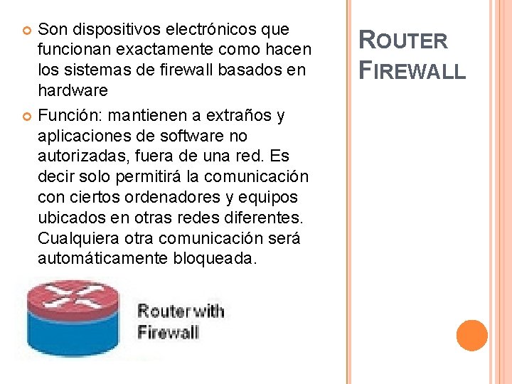 Son dispositivos electrónicos que funcionan exactamente como hacen los sistemas de firewall basados en