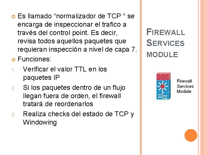 Es llamado “normalizador de TCP “ se encarga de inspeccionar el trafico a través