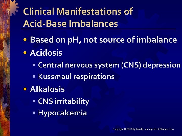 Clinical Manifestations of Acid-Base Imbalances • Based on p. H, not source of imbalance