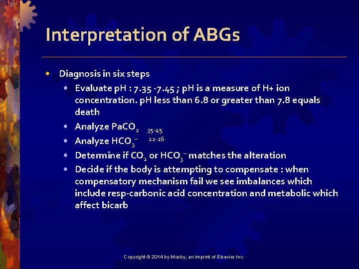 Interpretation of ABGs • Diagnosis in six steps • Evaluate p. H : 7.