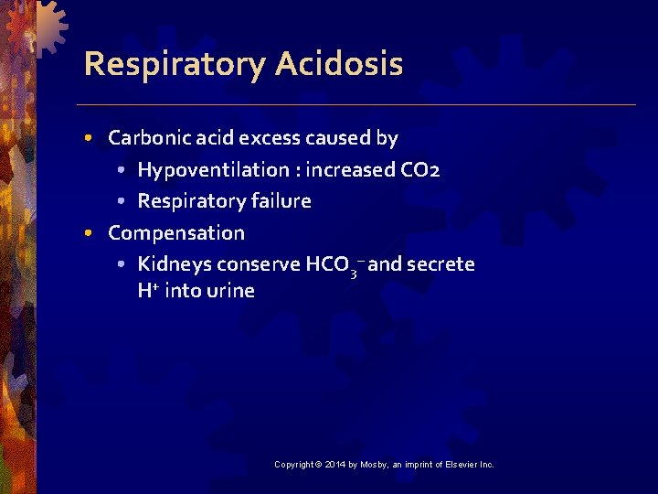 Respiratory Acidosis • Carbonic acid excess caused by • Hypoventilation : increased CO 2