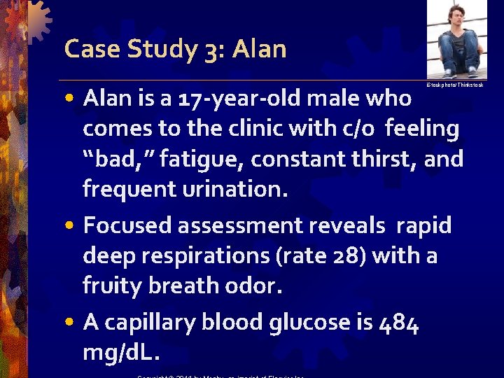 Case Study 3: Alan • Alan is a 17 -year-old male who comes to