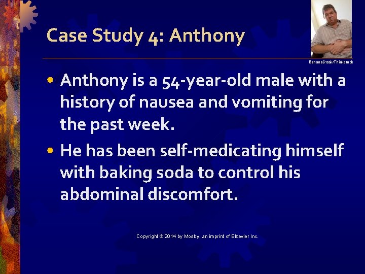 Case Study 4: Anthony Banana. Stock/Thinkstock • Anthony is a 54 -year-old male with
