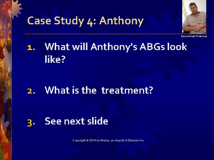 Case Study 4: Anthony Banana. Stock/Thinkstock 1. What will Anthony's ABGs look like? 2.