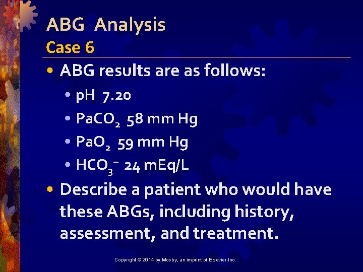 ABG Analysis Case 6 • ABG results are as follows: • p. H 7.