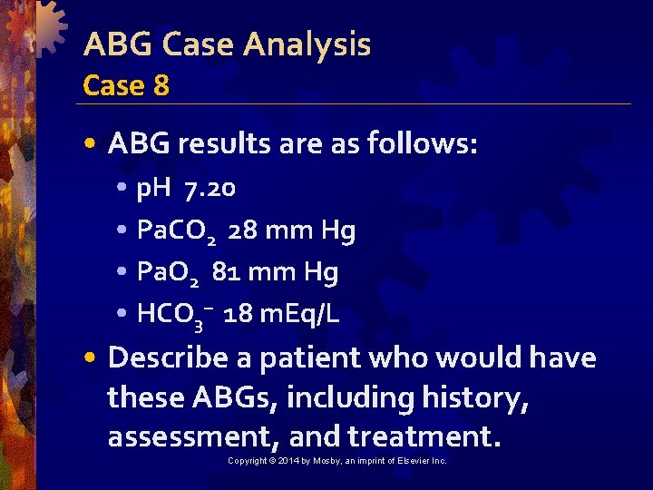 ABG Case Analysis Case 8 • ABG results are as follows: • p. H