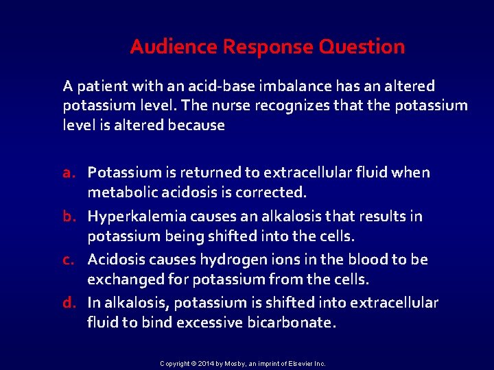 Audience Response Question A patient with an acid-base imbalance has an altered potassium level.