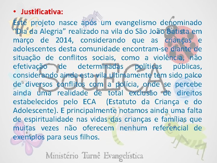  • Justificativa: Este projeto nasce após um evangelismo denominado “Dia da Alegria” realizado