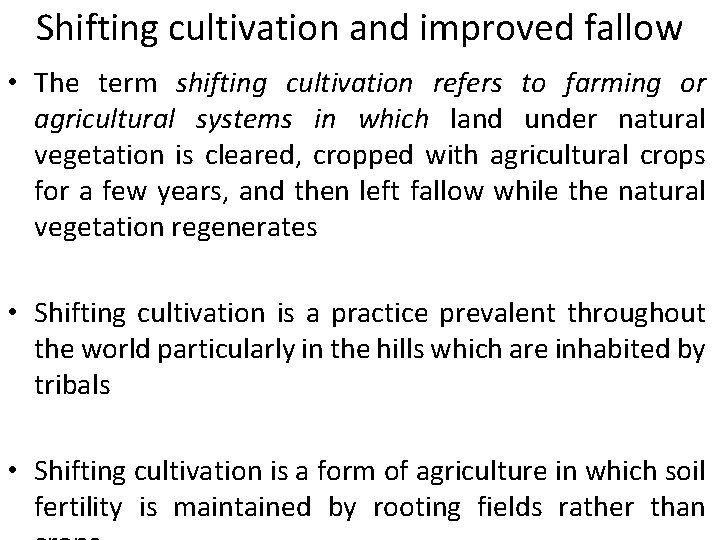 Shifting cultivation and improved fallow • The term shifting cultivation refers to farming or