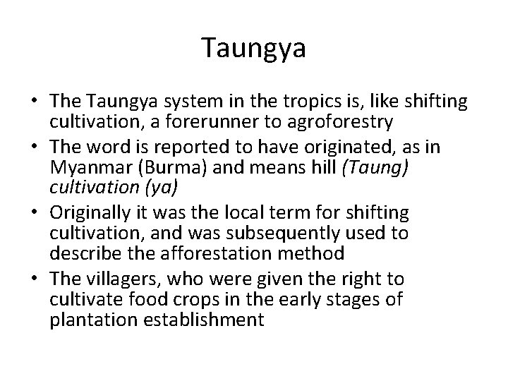 Taungya • The Taungya system in the tropics is, like shifting cultivation, a forerunner