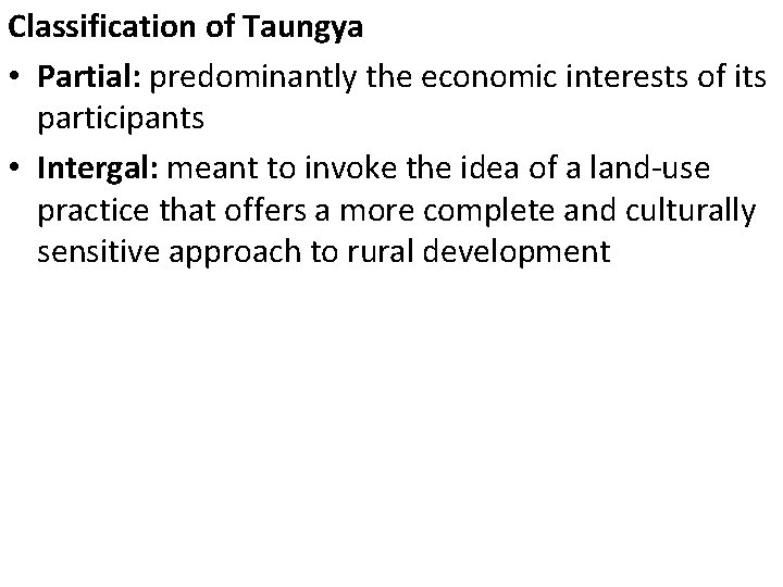 Classification of Taungya • Partial: predominantly the economic interests of its participants • Intergal: