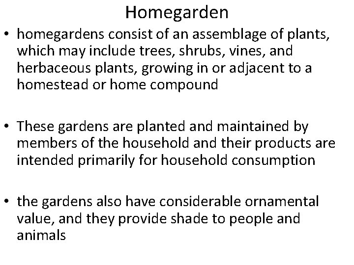 Homegarden • homegardens consist of an assemblage of plants, which may include trees, shrubs,