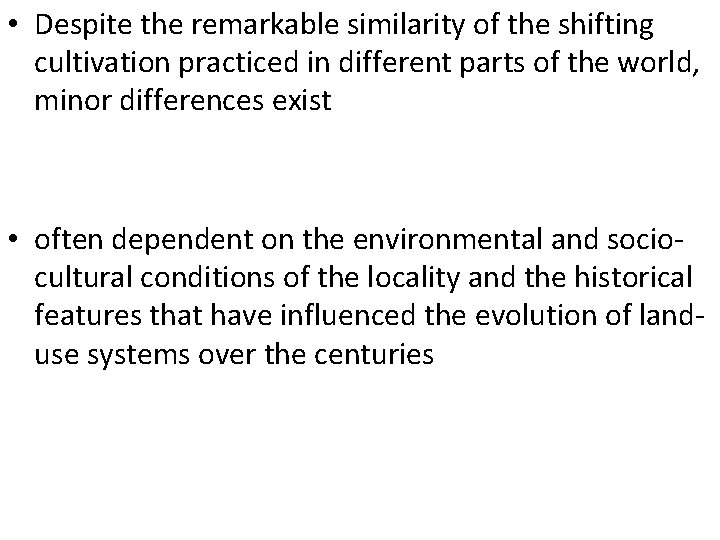 • Despite the remarkable similarity of the shifting cultivation practiced in different parts • Despite the remarkable similarity of the shifting cultivation practiced in different parts