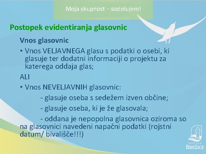 Moja skupnost – sodelujem! Postopek evidentiranja glasovnic Vnos glasovnic • Vnos VELJAVNEGA glasu s