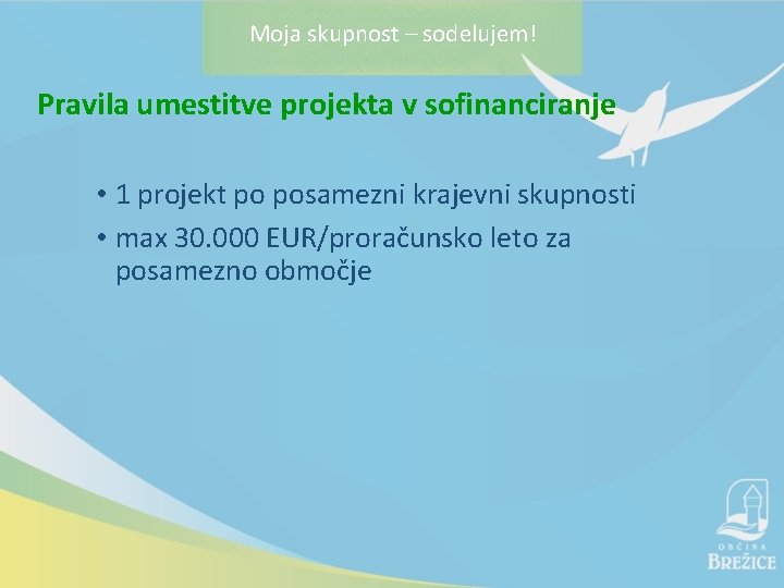 Moja skupnost – sodelujem! Pravila umestitve projekta v sofinanciranje • 1 projekt po posamezni
