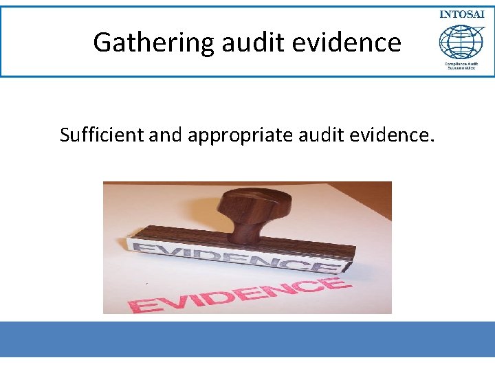 Gathering audit evidence Sufficient and appropriate audit evidence. 