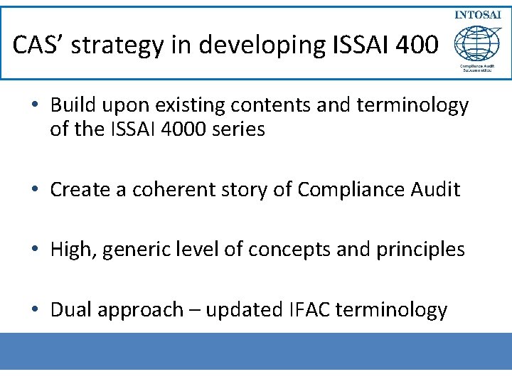 CAS’ strategy in developing ISSAI 400 • Build upon existing contents and terminology of