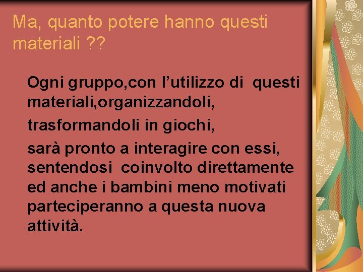 Ma, quanto potere hanno questi materiali ? ? Ogni gruppo, con l’utilizzo di questi