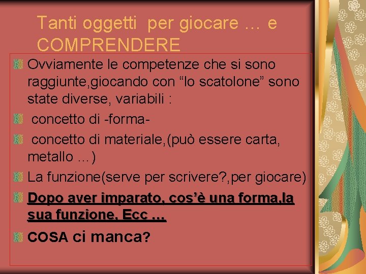 Tanti oggetti per giocare … e COMPRENDERE Ovviamente le competenze che si sono raggiunte,