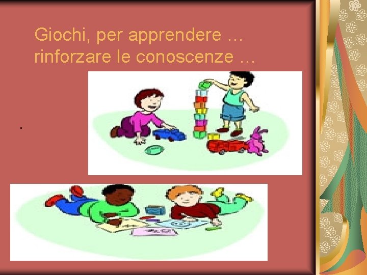 Giochi, per apprendere … rinforzare le conoscenze … . 