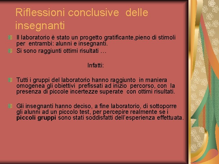 Riflessioni conclusive delle insegnanti Il laboratorio è stato un progetto gratificante, pieno di stimoli