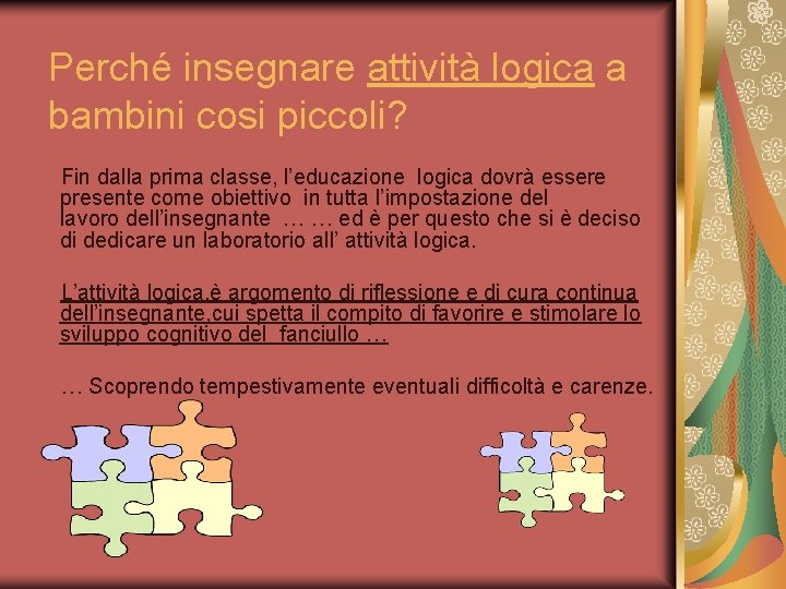 Perché insegnare attività logica a bambini cosi piccoli? Fin dalla prima classe, l’educazione logica