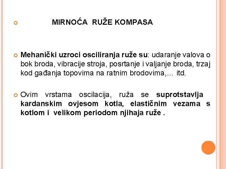  MIRNOĆA RUŽE KOMPASA Mehanički uzroci osciliranja ruže su: udaranje valova o bok broda,