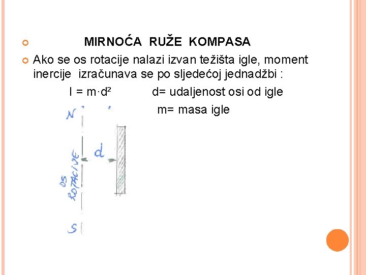 MIRNOĆA RUŽE KOMPASA Ako se os rotacije nalazi izvan težišta igle, moment inercije izračunava