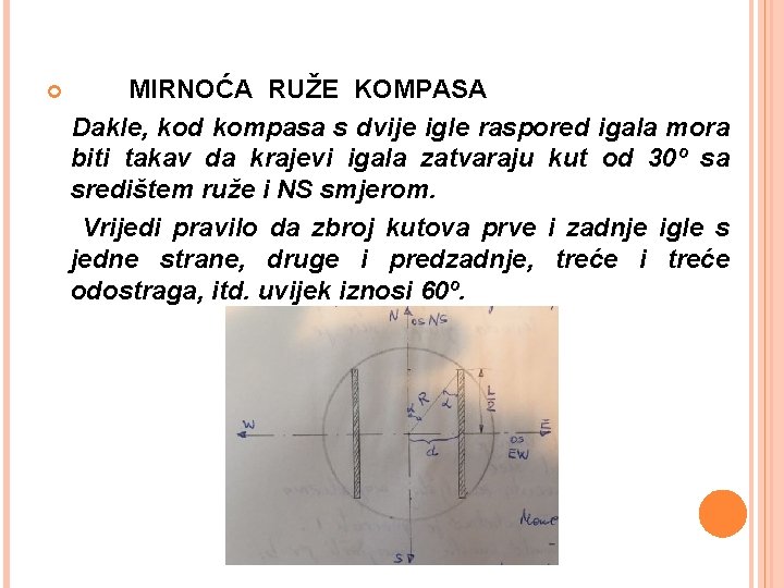  MIRNOĆA RUŽE KOMPASA Dakle, kod kompasa s dvije igle raspored igala mora biti