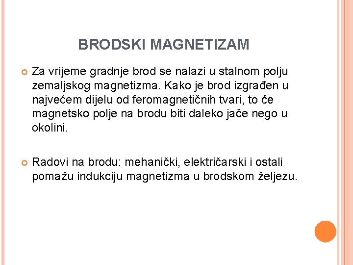 BRODSKI MAGNETIZAM Za vrijeme gradnje brod se nalazi u stalnom polju zemaljskog magnetizma. Kako