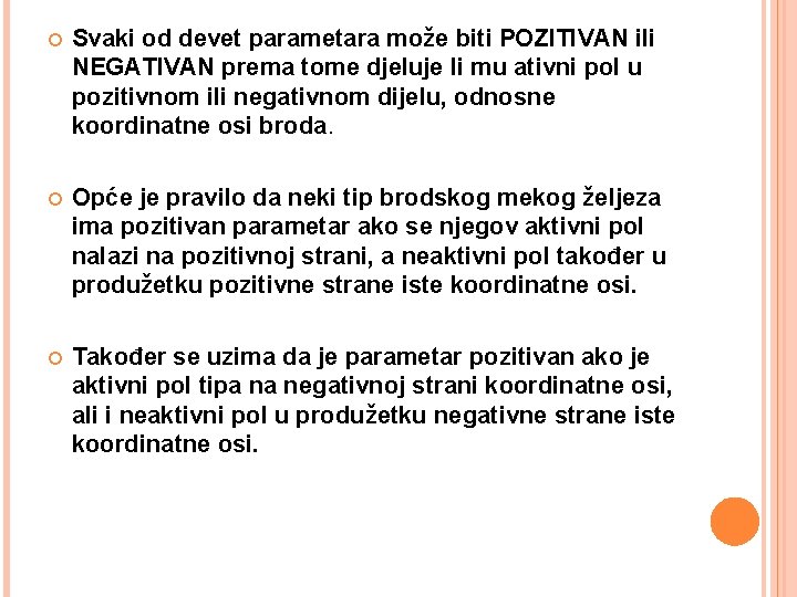  Svaki od devet parametara može biti POZITIVAN ili NEGATIVAN prema tome djeluje li