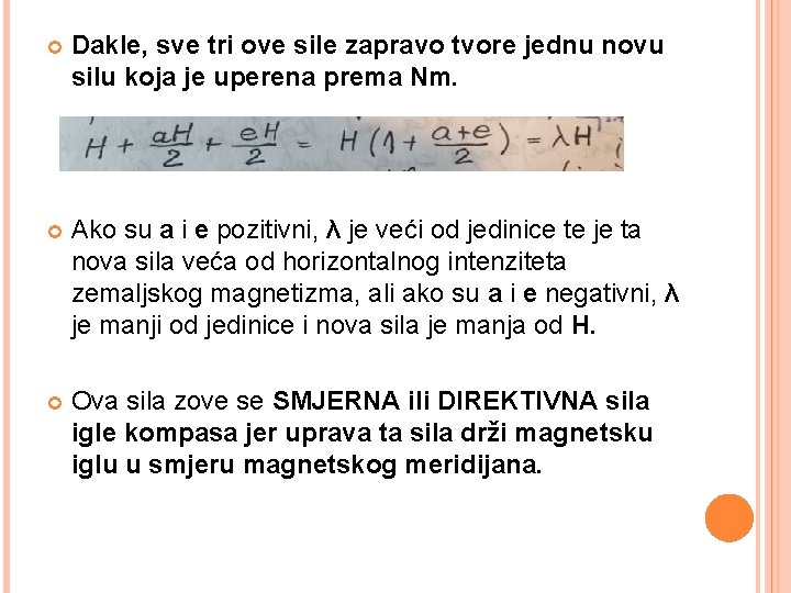  Dakle, sve tri ove sile zapravo tvore jednu novu silu koja je uperena