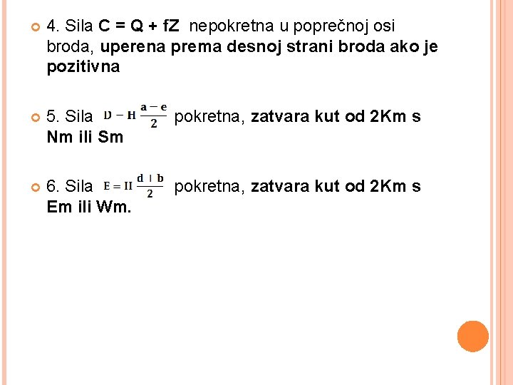  4. Sila C = Q + f. Z nepokretna u poprečnoj osi broda,