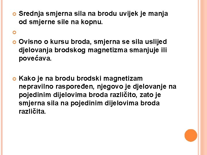  Srednja smjerna sila na brodu uvijek je manja od smjerne sile na kopnu.