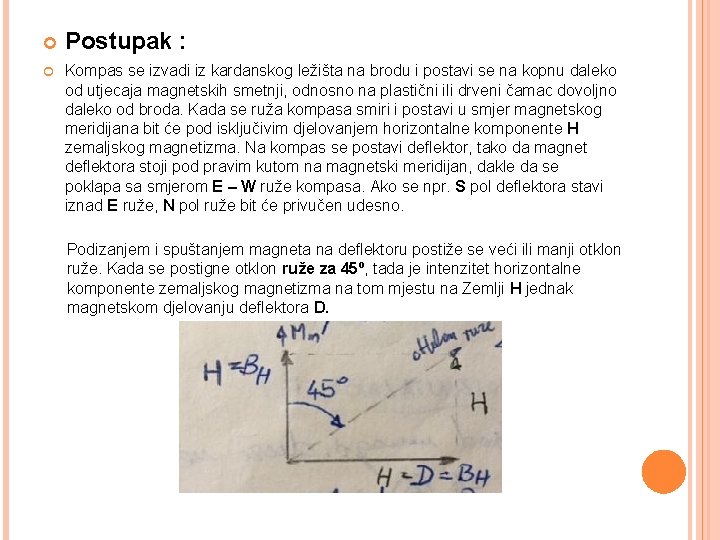  Postupak : Kompas se izvadi iz kardanskog ležišta na brodu i postavi se