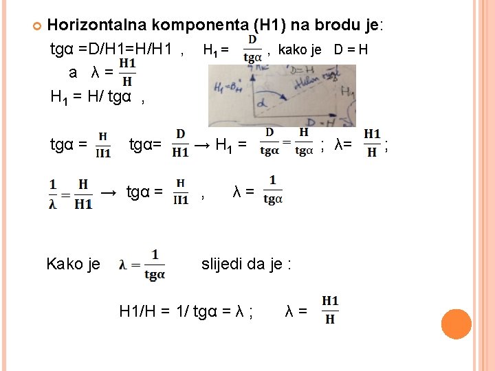  Horizontalna komponenta (H 1) na brodu je: tgα =D/H 1=H/H 1 , H