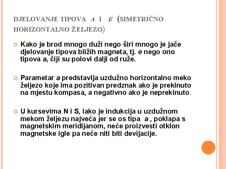 DJELOVANJE TIPOVA A I E (SIMETRIČNO HORIZONTALNO ŽELJEZO) Kako je brod mnogo duži nego