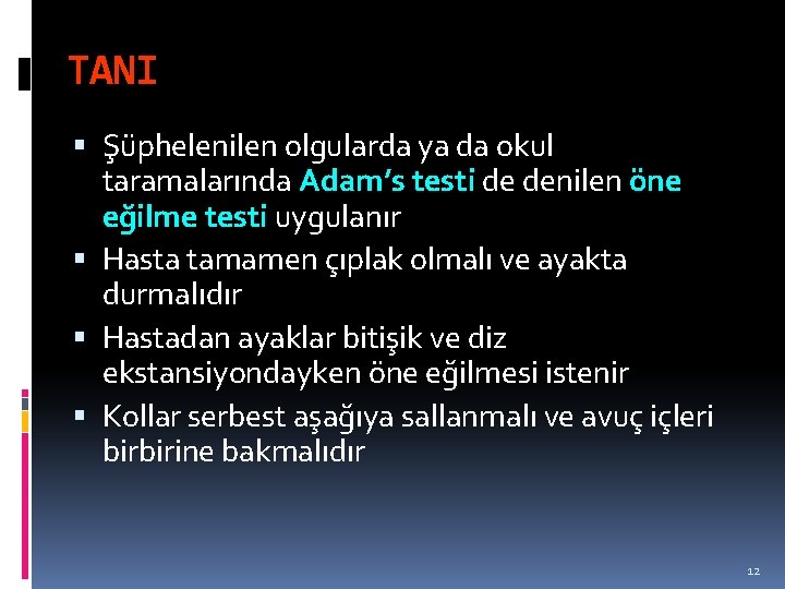 TANI Şüphelenilen olgularda ya da okul taramalarında Adam’s testi de denilen öne eğilme testi