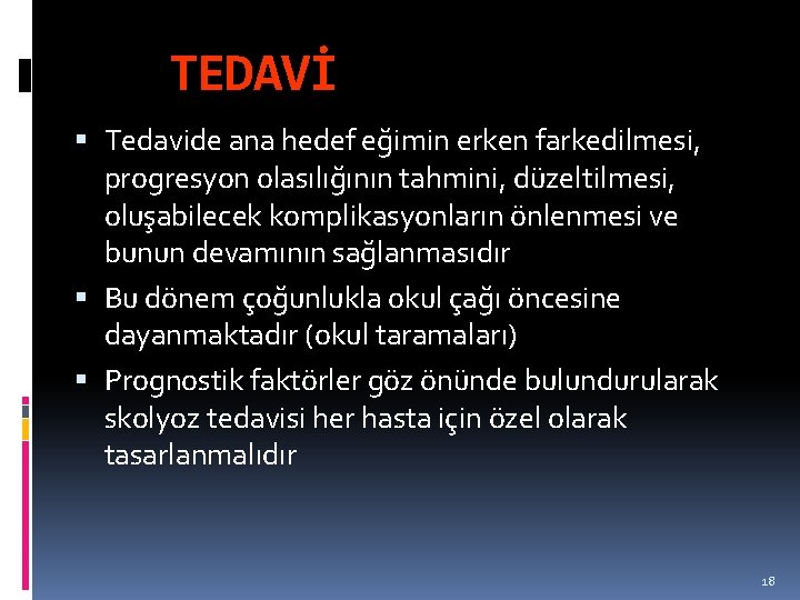 TEDAVİ Tedavide ana hedef eğimin erken farkedilmesi, progresyon olasılığının tahmini, düzeltilmesi, oluşabilecek komplikasyonların önlenmesi