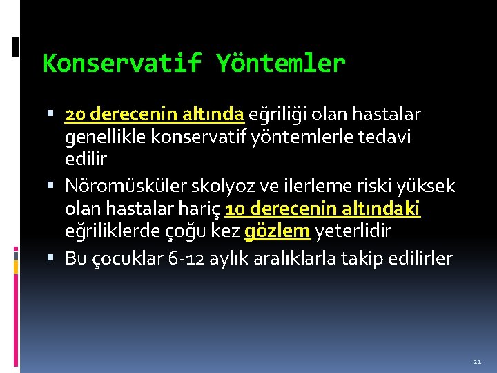 Konservatif Yöntemler 20 derecenin altında eğriliği olan hastalar genellikle konservatif yöntemlerle tedavi edilir Nöromüsküler