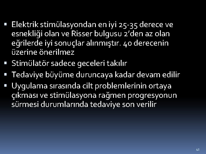  Elektrik stimülasyondan en iyi 25 -35 derece ve esnekliği olan ve Risser bulgusu