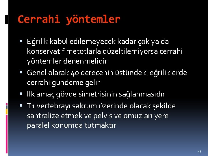 Cerrahi yöntemler Eğrilik kabul edilemeyecek kadar çok ya da konservatif metotlarla düzeltilemiyorsa cerrahi yöntemler