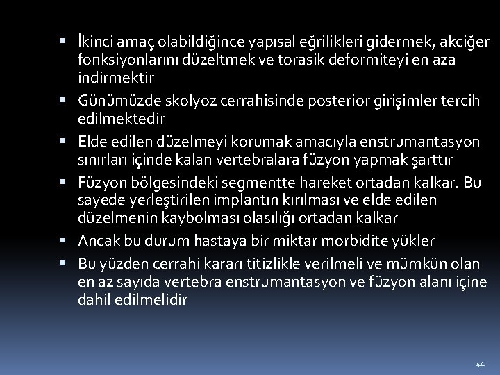  İkinci amaç olabildiğince yapısal eğrilikleri gidermek, akciğer fonksiyonlarını düzeltmek ve torasik deformiteyi en